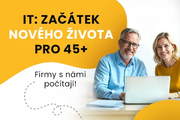 IT: ZAČÁTEK NOVÉHO ŽIVOTA PRO 45+ Firmy s námi počítají!
