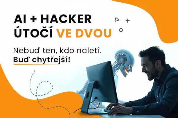 AI + HACKER ÚTOČÍ VE DVOU Nebuď ten, kdo naletí. Buď chytřejší!