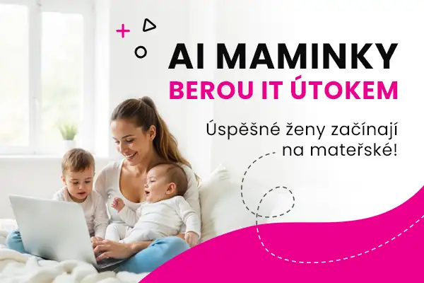 AI MAMINKY BEROU IT ÚTOKEM Úspěšné ženy začínají na mateřské!